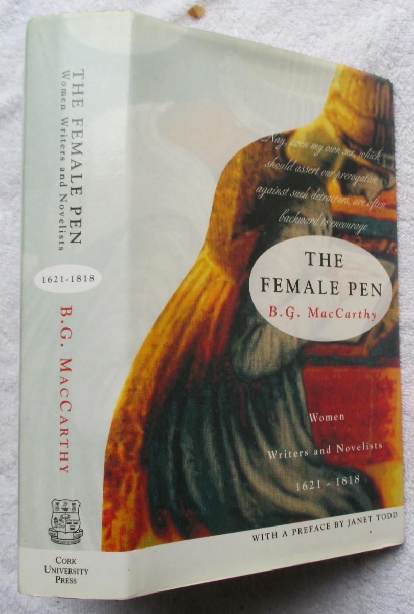 The Female Pen Women Writers and Novelists 1621 1818 by MacCarthy B