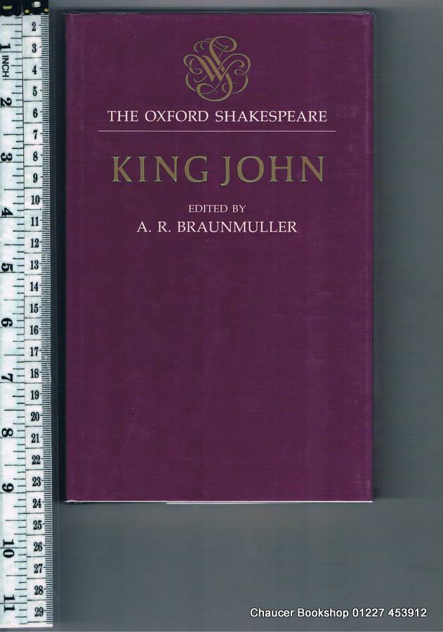 The Life and Death of King John The Oxford Shakespeare - Braunmuller, A. R. (Editor)