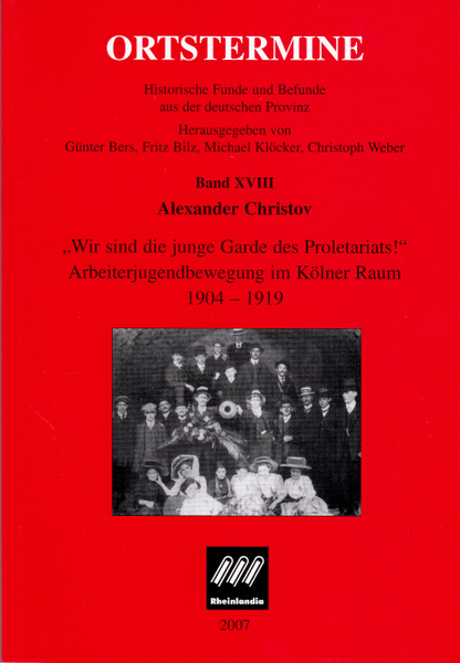 Wir sind die junge Garde des Proletariats! Arbeiterjugendbewegung im Kölner Raum 1904 - 1919. - Christov, Alexander