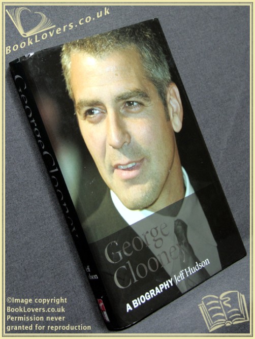 George Clooney: A Biography - Jeff Hudson