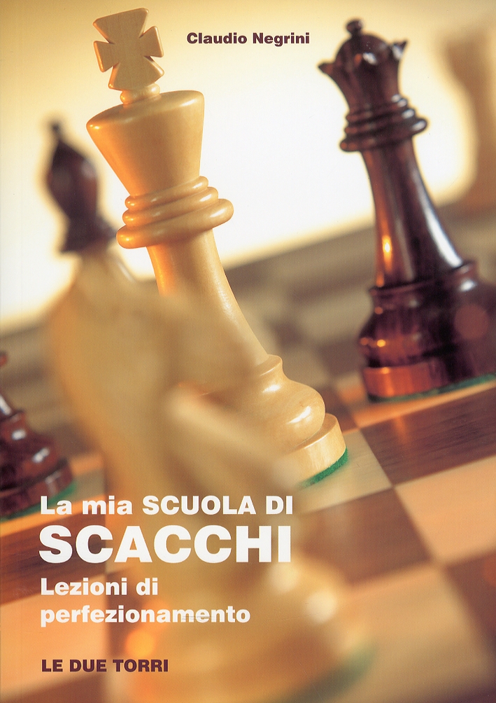 La mia scuola di scacchi. Lezioni di perfezionamento - Claudio Negrini