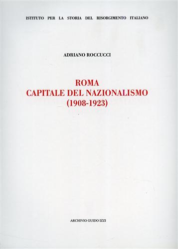 Roma capitale del Nazionalismo 1908-1923. - Roccucci,Adriano.