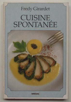 Cuisine spontanee. Translated and adapted by Susan Campbell. - Girardet, Fredy