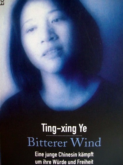 Bitterer Wind eine junge Chinesin kämpft um ihre Würde und Freiheit / Ting-xing Ye. Aus dem Engl. von Ulrike Bischoff - Ye, Ting-xing