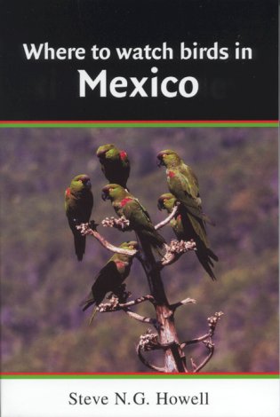 Where to watch birds in Mexico. - Howell, Steve and Sophie Webb.