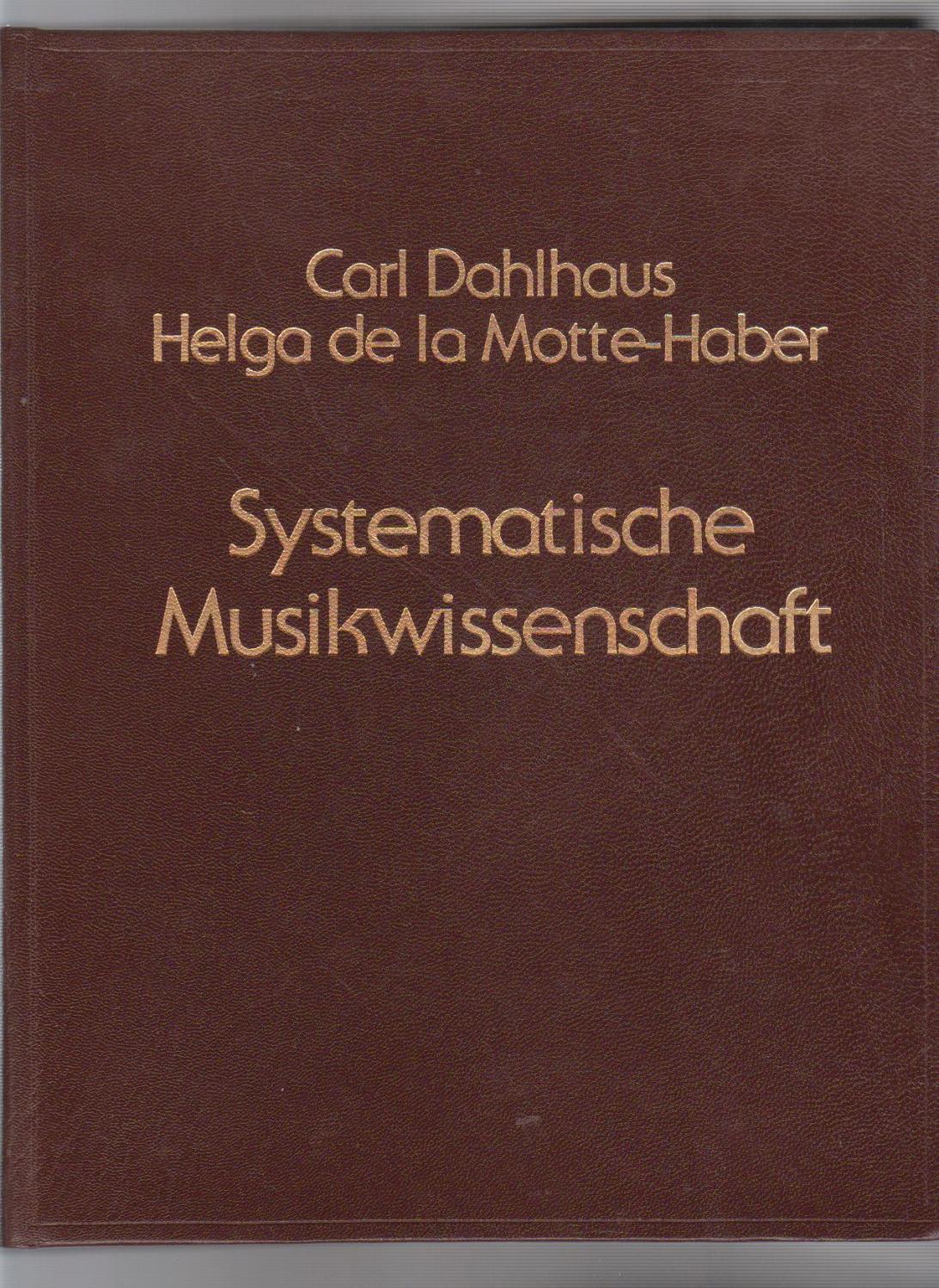 NEUES HANDBUCH DER MUSIKWISSENSCHAFT. Band 10. SYSTEMATISCHE MUSIKWISSENSCHAFT. Mit 7 Notenbeispielen, 88 Abbildungen, 23 Tabellen und 2 Farbtafeln - Dahlhaus, Carl /Helga de la Motte-Haber