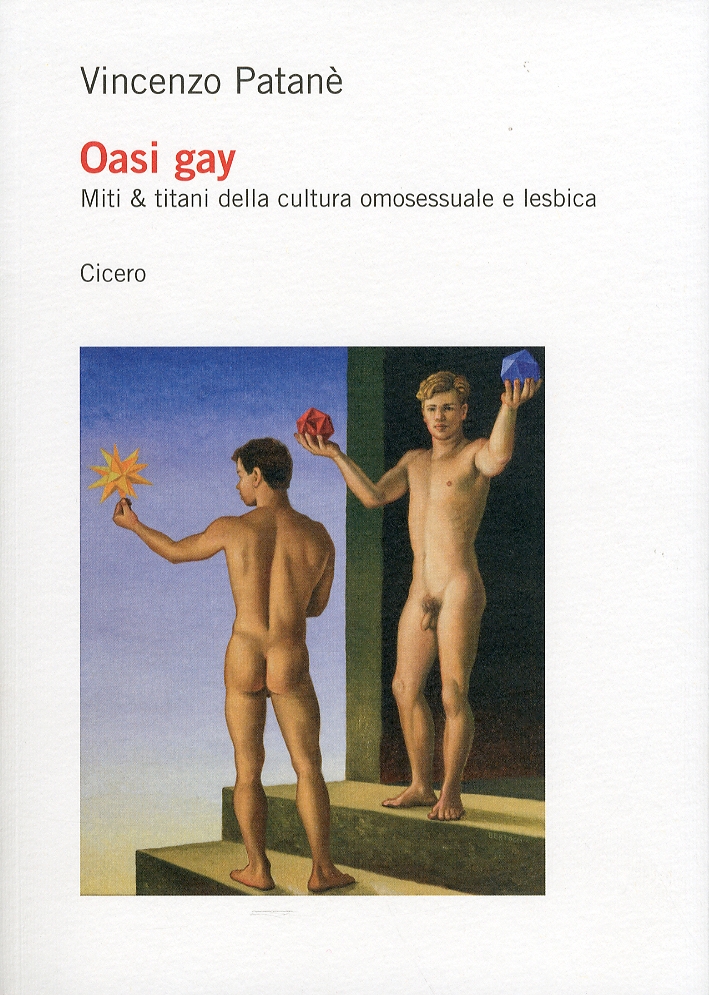Oasi Gay. Miti & Titani della Cultura Omosessuale e Lesbica - Patanè Vincenzo