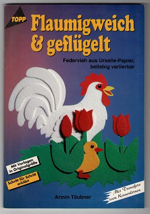 Flaumigweich u. geflügelt. Federvieh aus Urselle-Papier, beliebig variierbar. Mit Vorlagen in Originalgrösse. - Täubner, Armin