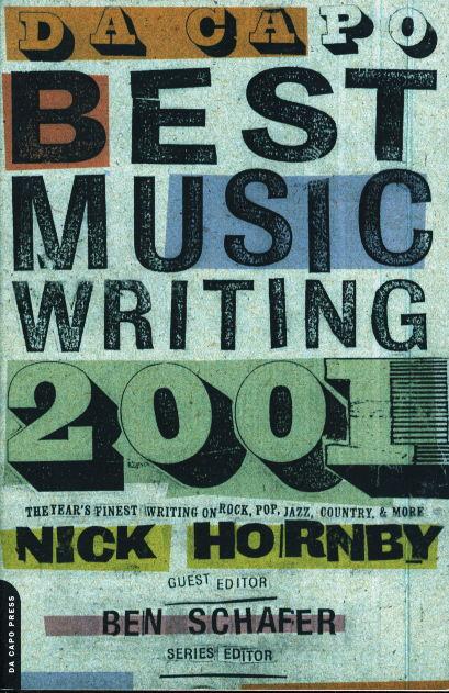 DA CAPO BEST MUSIC WRITING 2001: The Year's Finest Writing on Rock, Pop, Jazz, Country, and More. - (Erickson, Steve, signed; Jonathan Lethem, Richard Meltzer, Sarah Vowell, William Gay, Whitney Balliett and others, contributors.) Hornby, Nick, editor.