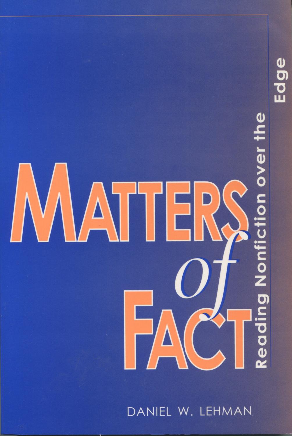 Matters Of Fact: Reading Nonfiction Over The Edge (Theory And Interpretation Of Narrative Ser.) - Lehman, Daniel W.