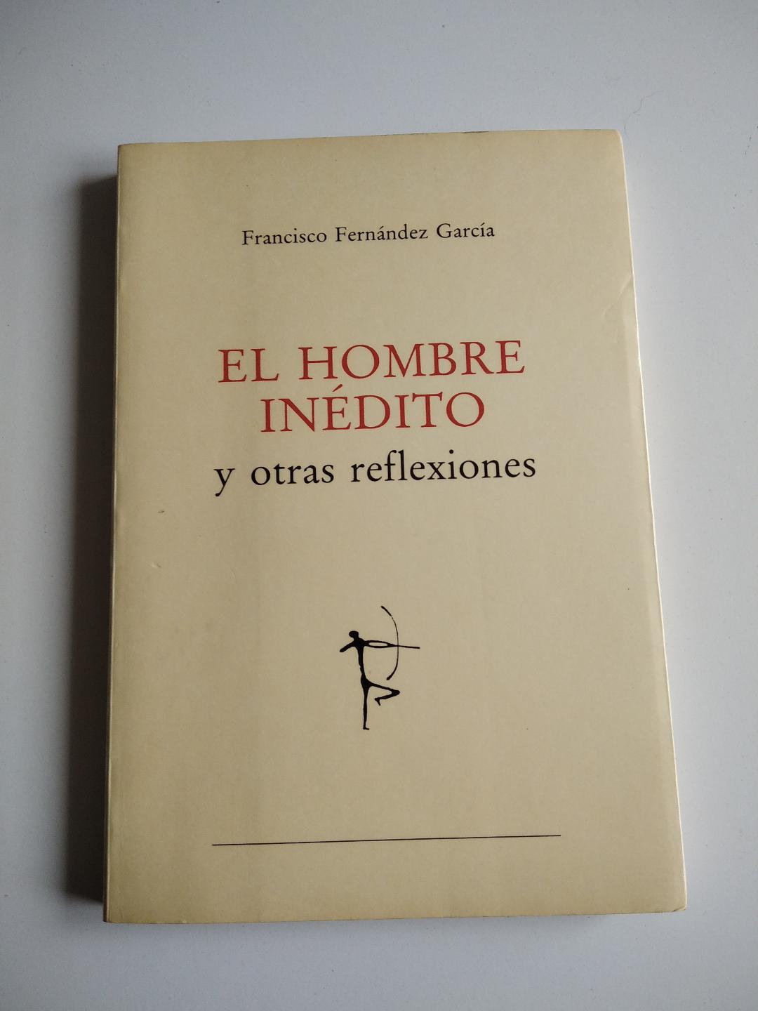 El Hombre Inédito y otras reflexiones. by Fernández García, Francisco: Buen  estado. Rústica con solapas. (1991) 1ª edición. | El libro que vuela
