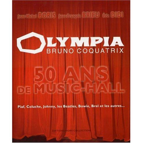 Olympia - Bruno Coquatrix - 50 Ans de Music-Hall - Piaf, Coluche, Johnny, les Beatles, Bowie, Brel et les autres. BORIS Jean-Michel. BRIEU Jean-Franç