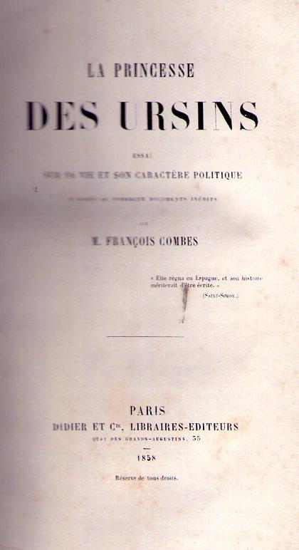 LA PRINCESSE DES URSINS. Essai sur sa vie et son caractère politique. D'après de nombreux documents inédits - Combes, M. François