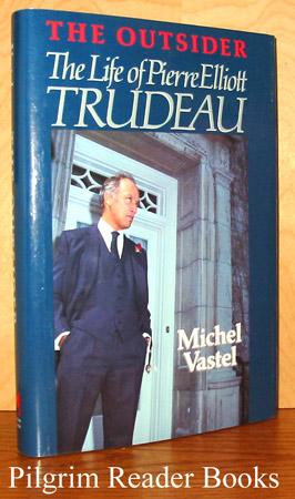 The Outsider: The Life of Pierre Elliott Trudeau - Vastel, Michel.