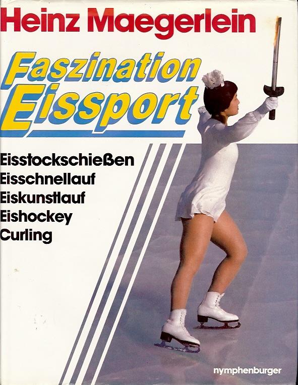 Faszination Eissport. 100 Jahre Eissport. - Maegerlein, Heinz