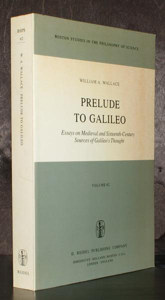 Prelude to Galileo. Essays on Medieval and Sixteenth-Century Sources of Galileo's Thought. - Wallace, William A.