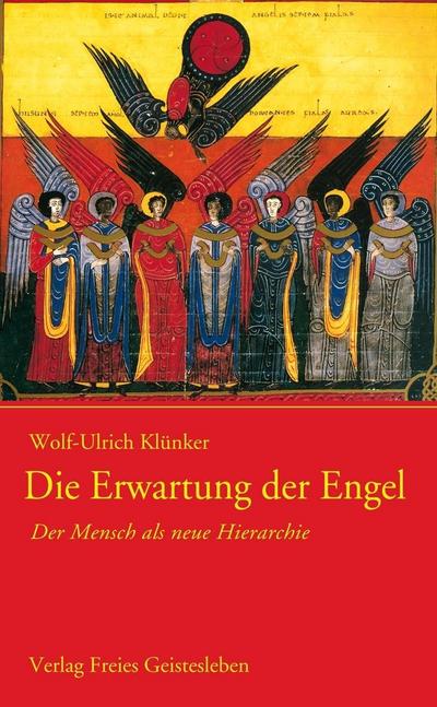 Die Erwartung der Engel : Der Mensch als neue Hierarchie - Wolf-Ulrich Klünker