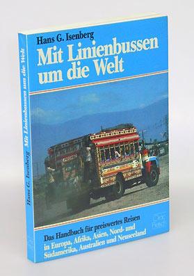 Mit Linienbussen um die Welt. Das Handbuch für preiswertes Reisen in Europa, Afrika, Asien, Nord- und Südamerika, Australien und Neuseeland. - Isenberg, Hans G.