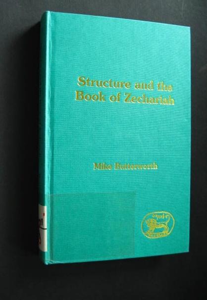 Structure and the Book of Zechariah, by Mike Butterworth (= Journal for the Study of the Old Testament, Supplement Series, 130, Editors David J. A. Clines, Philip R. Davies), - Butterworth, Mike