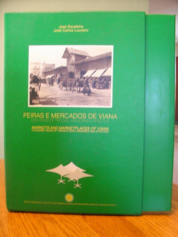 Feiras E Mercados De Viana Cem Anos De Trocas, Memorias E Afectos (Markets and Marketplaces of Viana; A Hundred Years of Transactions, Memories and Affection) - Escaleira Jose & Jose Carlos Loureiro