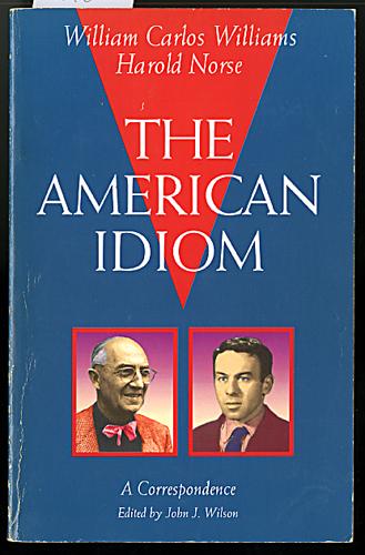 The American Idiom: A Correspondence - Williams, William Carlos; Norse, Harold