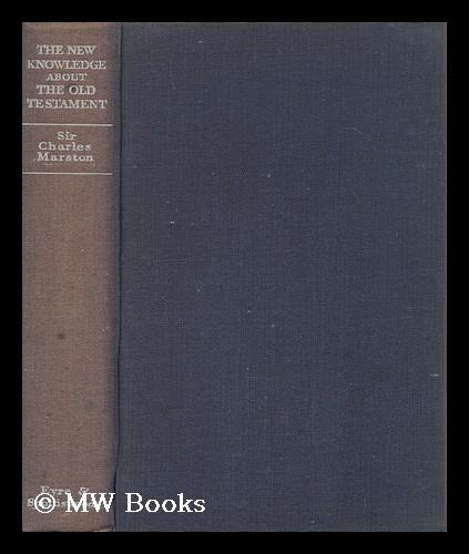 The New Knowledge about the Old Testament / by Sir Charles Marston, F ...
