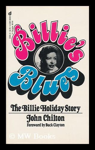 Billie's Blues : the Billie Holiday Story, 1933-1959 / John Chilton ; Foreword by Buck Clayton - Chilton, John