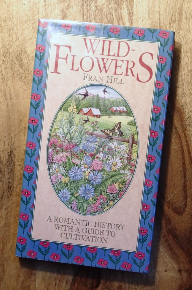 WILDFLOWERS : A Romantic History with a Guide to Cultivation (Flower Garden Ser.) - Fran Hill; (Diana Craig, Editor)