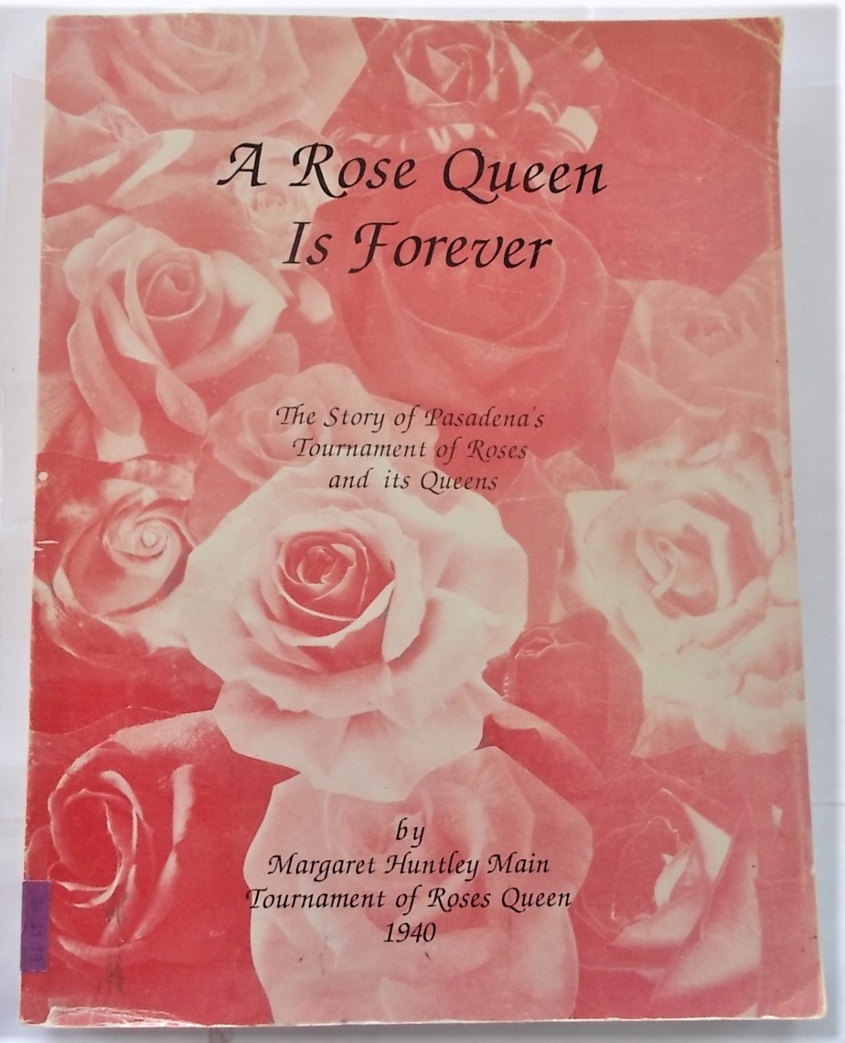 A Rose Queen Is Forever The Story of Pasadena's Tournament of Roses