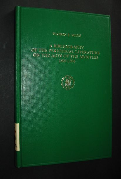 A Bibliography of the Periodical Literature on the Acts of the Apostles 1962-1984, by Watson E. Mills (Supplements to Novum Testamentum, Editorial Staff C. K. Barrett, A. F. J. Klijn, J. Smit Sibinga, Editorial Secretary: H. J. de Jonge, Volume 58), - Mills, Watson E.