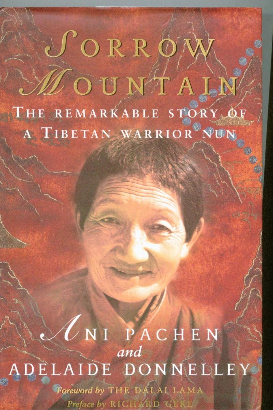 Sorrow Mountain: The Remarkable Story of a Tibetan Warrior Nun - Pachen, Ani & Donnelly, Adelaide: Foreword by The Dalai Lama. Preface by Richard Gere.