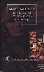 MARSHAL NEY: The Bravest of the Brave - A. H. Atteridge
