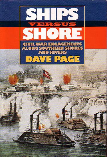 SHIPS VERSUS SHORE - Civil War Engagements along Southern Shores and Rivers - PAGE, Dave