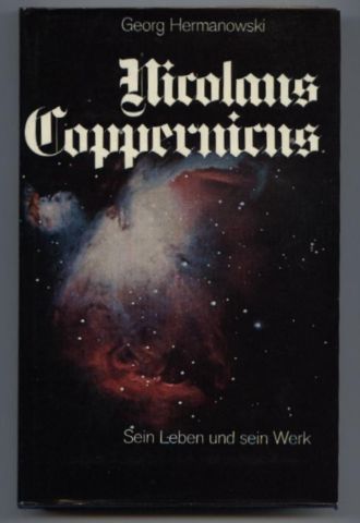 Nicolaus Coppernicus. Sein Leben und sein Werk. Eine Markus-Biographie. - Hermanowski, Georg