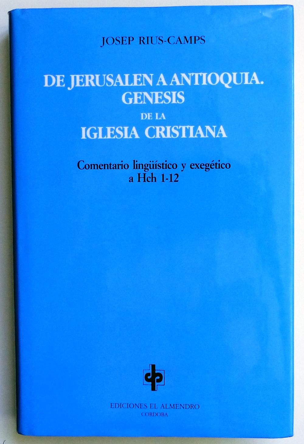 De Jerusalén a Antioquía. Génesis de la Iglesia Cristiana. Comentario lingüístico y exegético de Hch 1-12. - RIUS_CAMPS, Josep