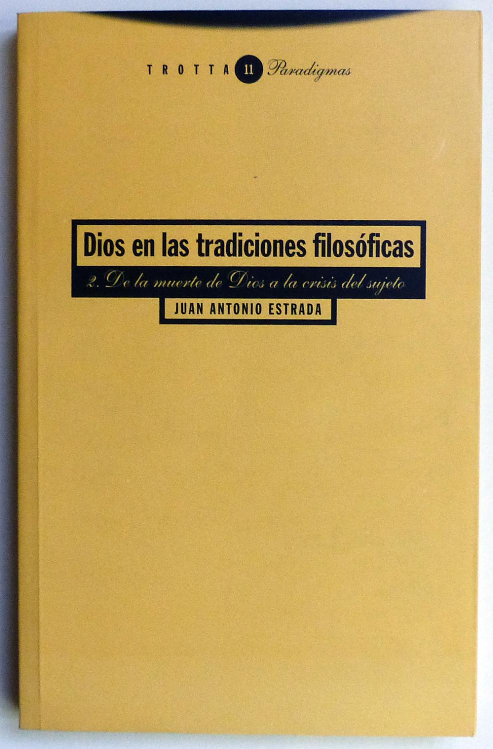 Dios en las tradiciones filosóficas. 2. De la muerte de Dios a la crisis del sujeto. - ESTRADA, Juan Antonio