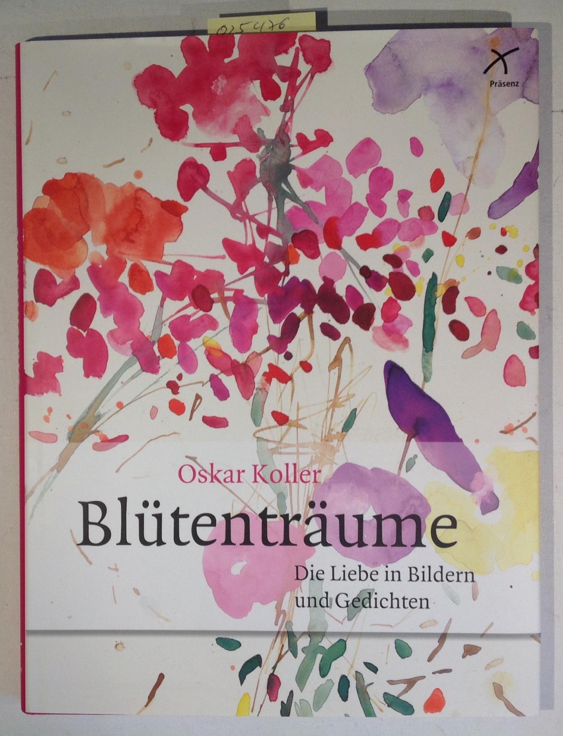 Blütenträume: Die Liebe in Bildern und Gedichten - Oskar Koller; Mattejiet, Ulrich - Herausgeber