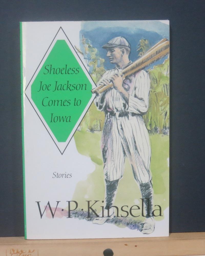 Shoeless Joe Jackson Comes to Iowa Stories by W P Kinsella New Soft cover (1993) First Thus