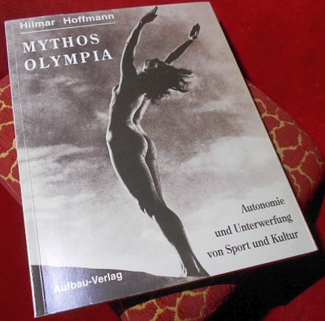 Mythos Olympia. Autonomie und Unterwerfung von Sport und Kultur. - Hilmar Hoffmann