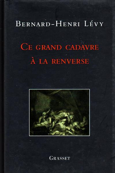 Ce grand cadavre à la renverse - Bernard-Henri Lévy