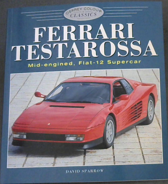 Ferrari Testarossa Mid Engined Flat 12 Supercar Colour Classics By Sparrow David Very Good Paperback 1996 Reprint Chapter 1 Ferrari Testarossa Mid Engined Flat 12 Supercar Colour Classics By Sparrow David Very Good Paperback 1996 Reprint Chapter 1