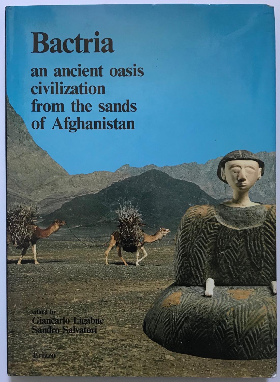 Bactria: An Ancient Oasis Civilization from the Sands of Afghanistan - Giancarlo Ligabue and Sandro Salvatori