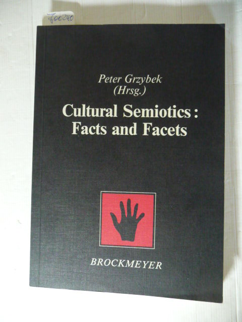 Cultural semiotics: facts and facets = Fakten und Facetten der Kultursemiotik - Grzybek, Peter [Hrsg.]