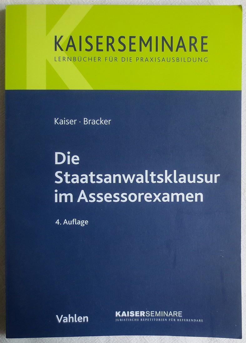 Die Staatsanwaltsklausur im Assessorexamen - Kaiser, Horst ; Bracker, Ronald