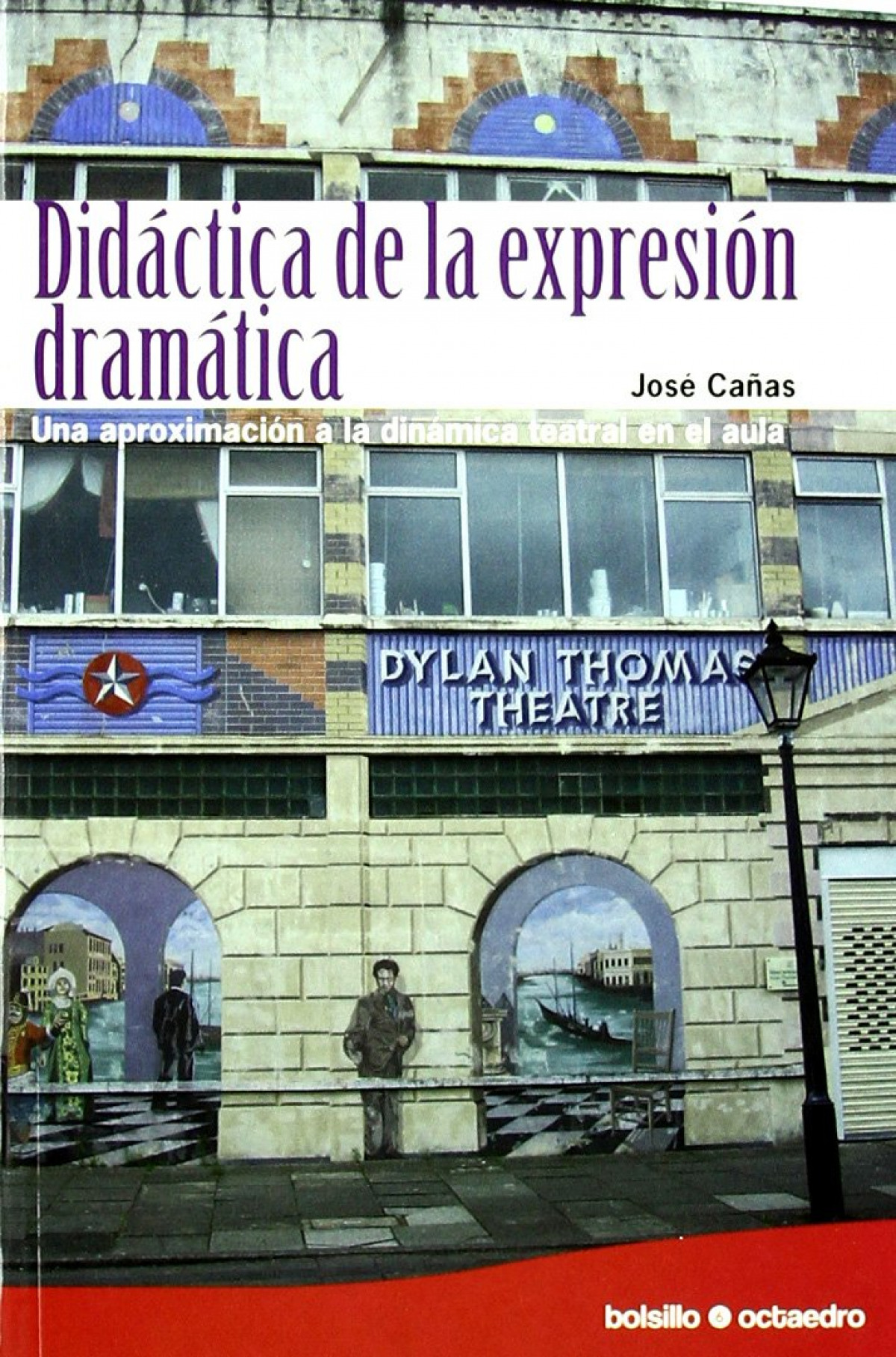 Didáctica de la expresión dramática (Ed. Bolsillo) Una aproximación a la dinámica teatral en el aula - Cañas Torregrosa, José