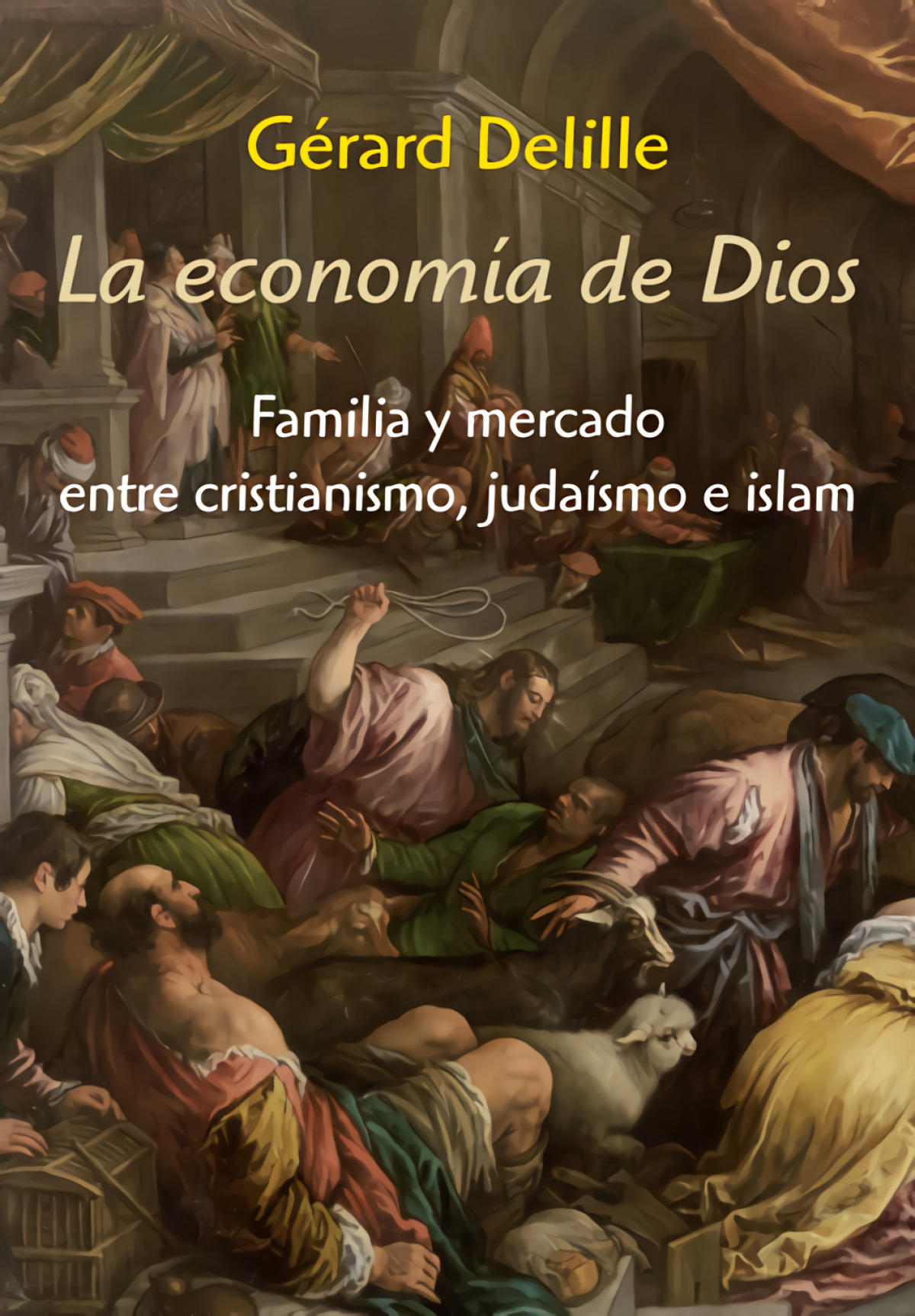 Economia de dios, la familia y mercado entre cristianismo, j familia y mercado entre cristianismo, judaismo e - Delille, Gerard