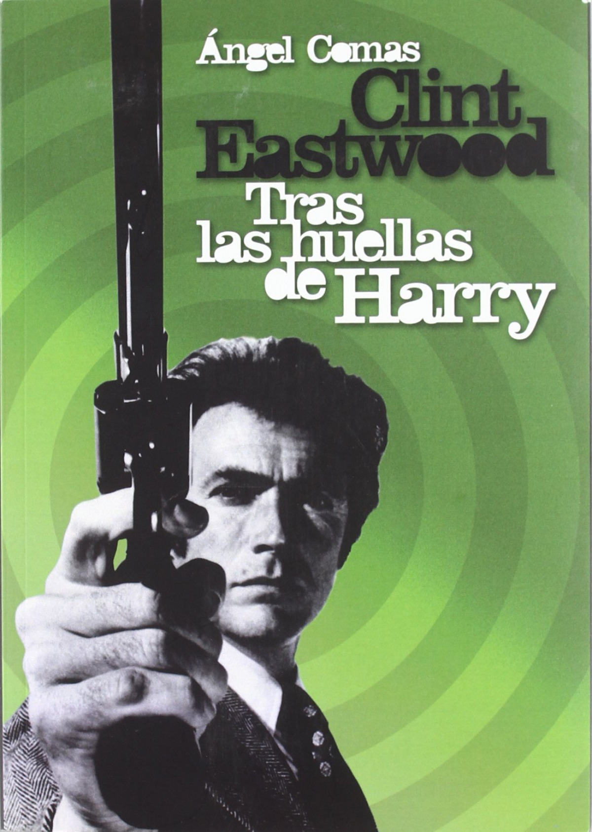 CLINT EASTWOOD Tras las Huellas de Harry - Ángel Comas