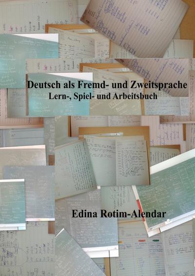 Deutsch als Fremd- und Zweitsprache : Lern-, Spiel- und Arbeitsbuch - Edina Rotim-Alendar