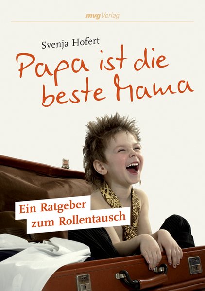 Papa ist die beste Mama: Ein Ratgeber zum Rollentausch - Hofert, Svenja