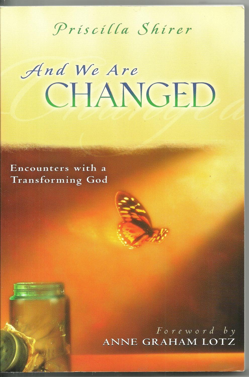 And We Are Changed: Enounters with a Transforming God - SIGNED COPY - Priscilla Shirer, Foreword by Anne Graham Lotz